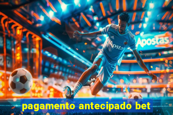 pagamento antecipado bet